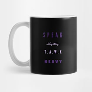 Speak lightly, T.A.W.K HEAVY Mug